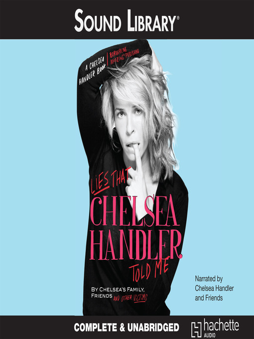 Title details for Lies that Chelsea Handler Told Me by Chelsea's Family, Friends, and Other Victims - Available